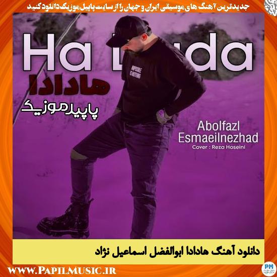 دانلود آهنگ هادادا از ابوالفضل اسماعیل نژاد