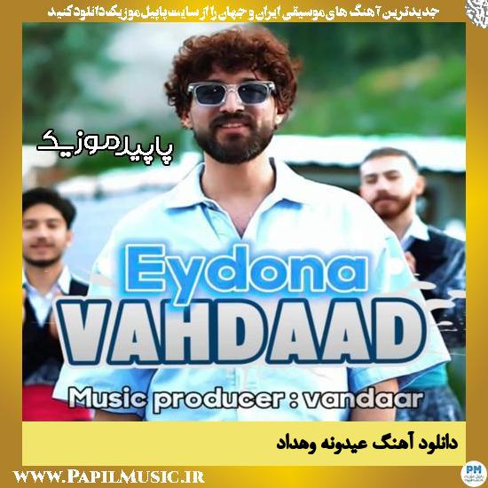 دانلود آهنگ عیدونه از وهداد