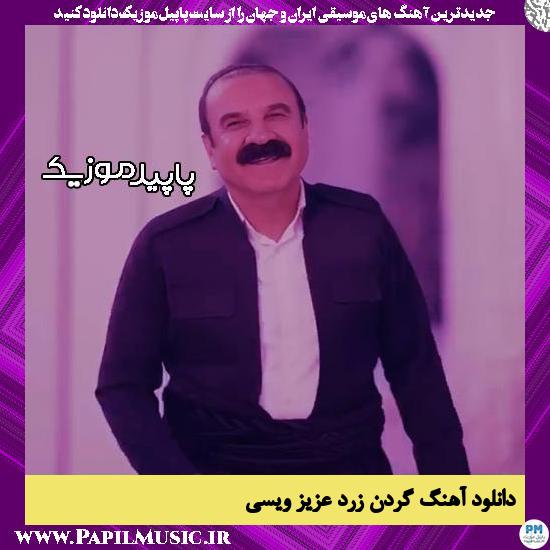 دانلود آهنگ گردن زرد از عزیز ویسی
