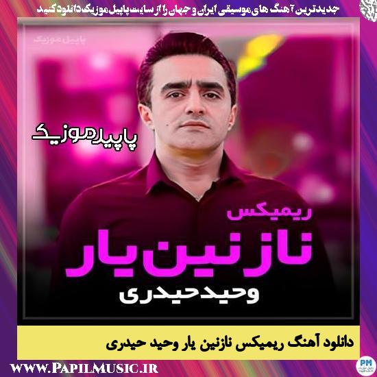 دانلود آهنگ ریمیکس نازنین یار از وحید حیدری