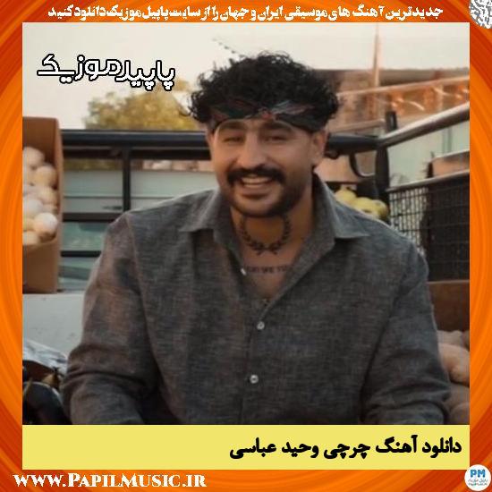 دانلود آهنگ چرچی از وحید عباسی