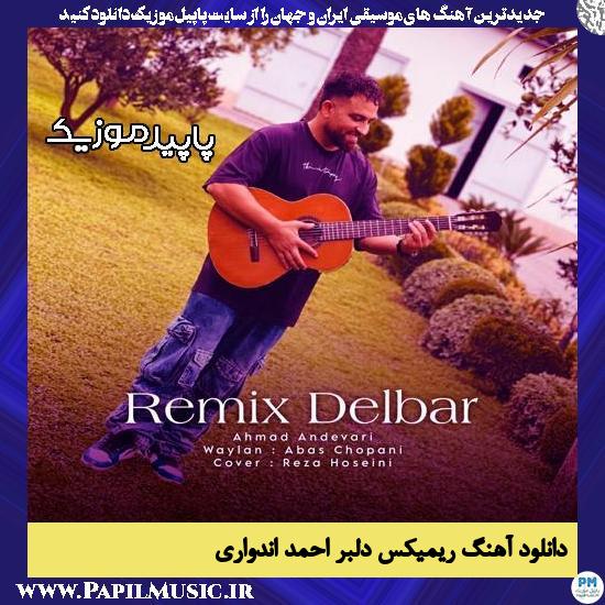 دانلود آهنگ ریمیکس دلبر از احمد اندواری