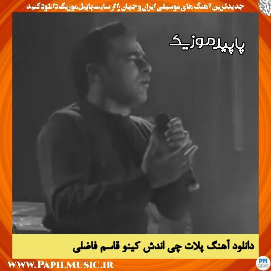 دانلود آهنگ پلات چی اندش کینو از قاسم فاضلی