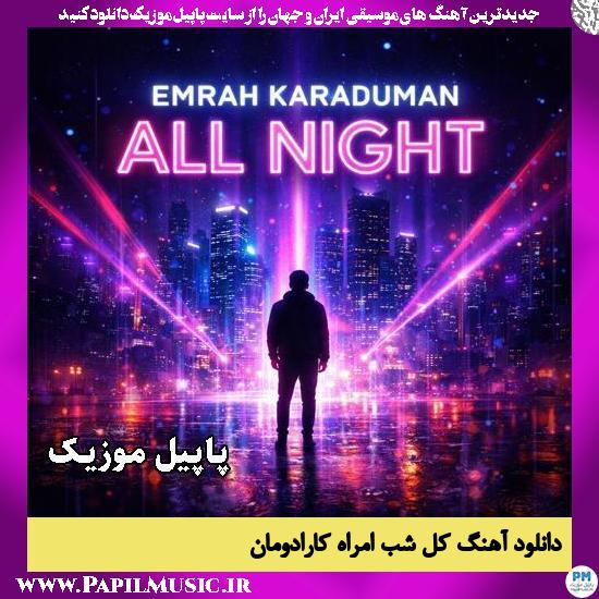 دانلود آهنگ All Night از Emrah Karaduman 1 All Night Emrah Karaduman