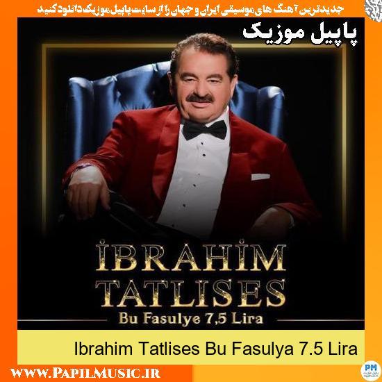 دانلود آهنگ Bu Fasulya 7.5 Lira از ابراهیم تاتلیس 2 Bu Fasulya 7.5 Lira ابراهیم تاتلیس