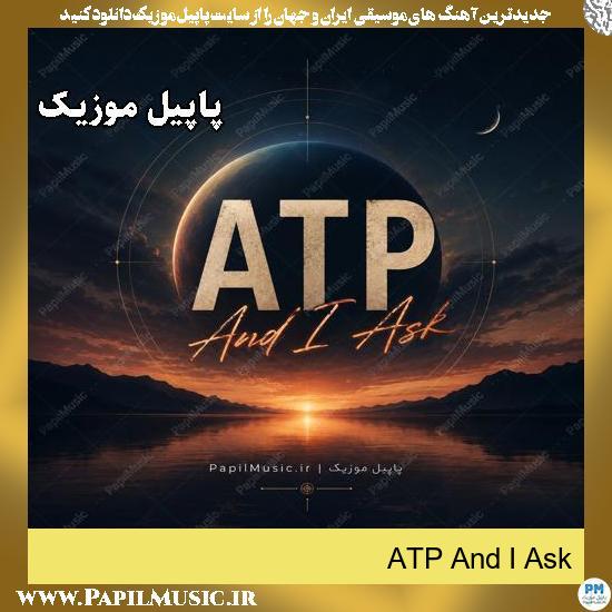 And I Ask ATP