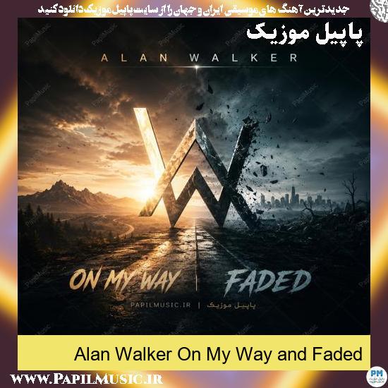 Remix On My Way and Faded Alan Walker