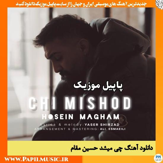 دانلود آهنگ چی میشد از حسین مقام 1 چی میشد حسین مقام