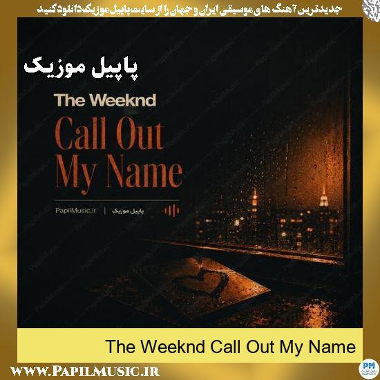 دانلود آهنگ Call Out My Name از The Weeknd 1 Call Out My Name The Weeknd