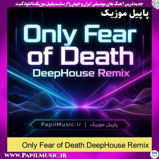 Only Fear of Death DeepHouse Remix