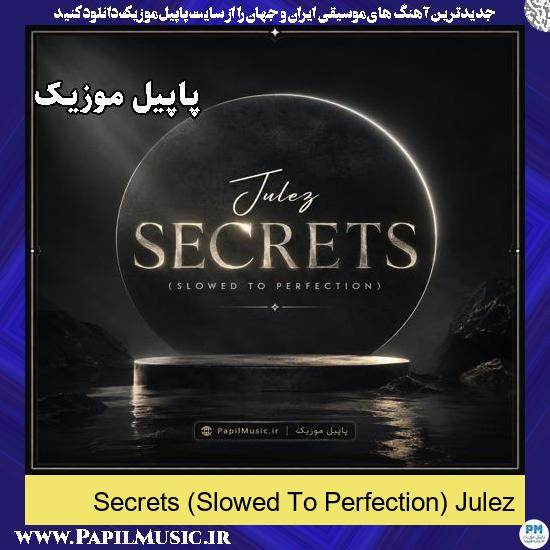 Secrets (Slowed To Perfection) Julez