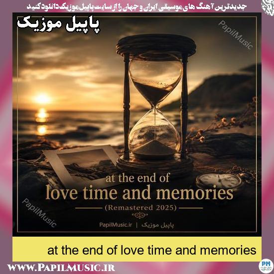 at the end of love time and memories (Remastered 2025) 