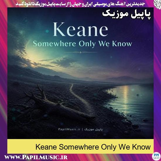Somewhere Only We Know Keane