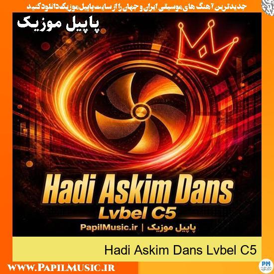 دانلود آهنگ Hadi Askim Dans از Lvbel C5 1 Hadi Askim Dans Lvbel C5