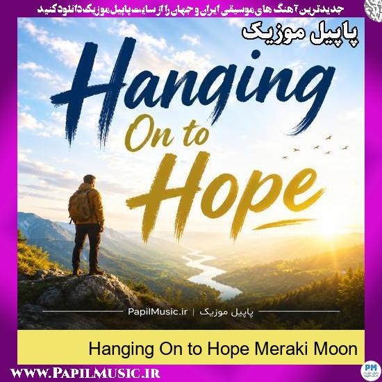 Hanging On to Hope Meraki Moon