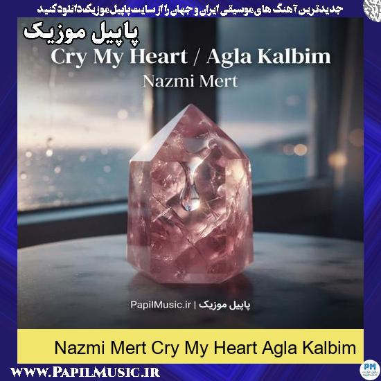 Cry My Heart Agla Kalbim Nazmi Mert