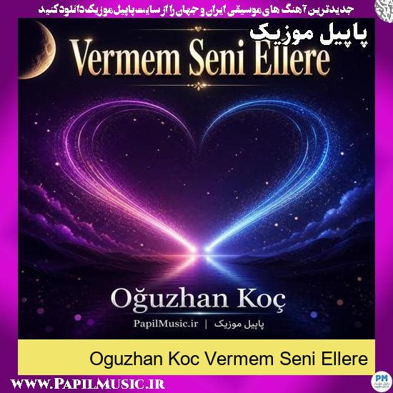 Vermem Seni Ellere Oguzhan Koc