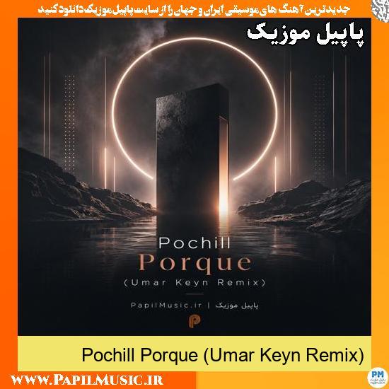 Pochill Porque (Umar Keyn Remix)