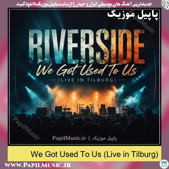 We Got Used To Us (Live in Tilburg) Riverside