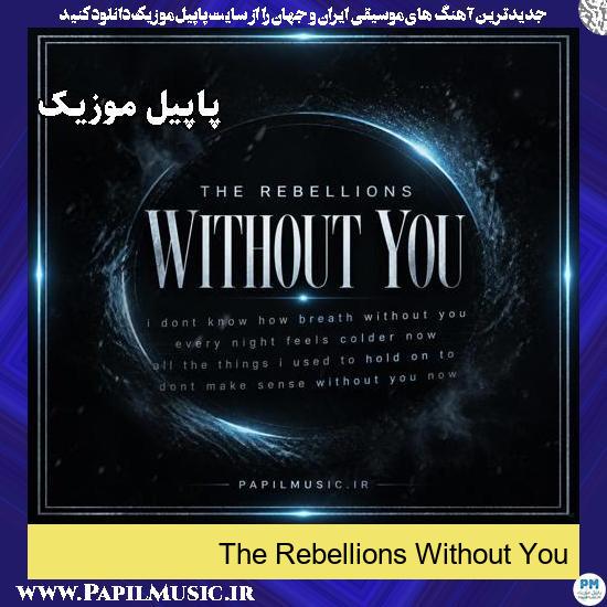 دانلود آهنگ Without You از The Rebellions 1 Without You The Rebellions