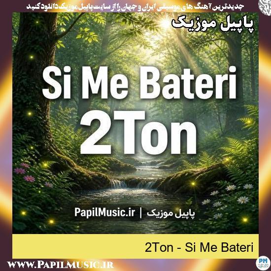 Si Me Bateri 2Ton