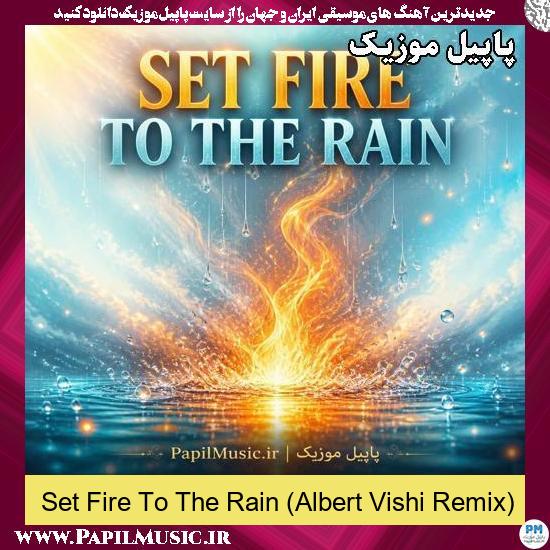 Set Fire To The Rain (Albert Vishi Remix) Alan Walker