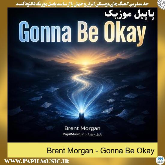 دانلود آهنگ Gonna Be Okay از Brent Morgan 1 Gonna Be Okay Brent Morgan