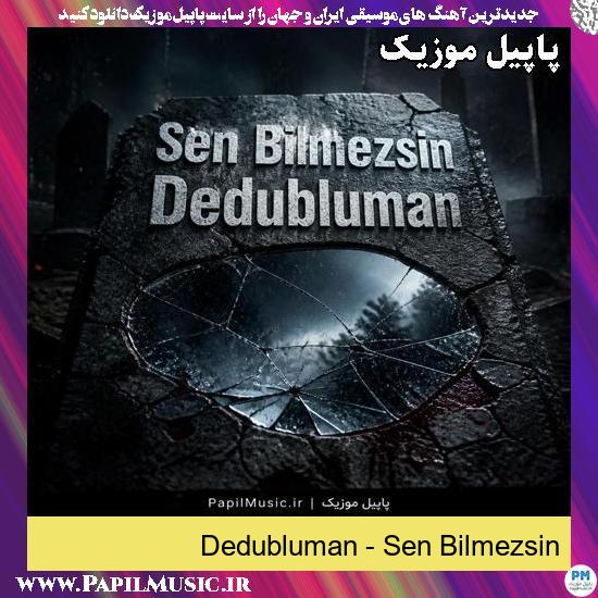 دانلود آهنگ Sen Bilmezsin از Dedubluman 1 Sen Bilmezsin Dedubluman