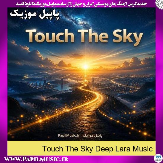 دانلود آهنگ Touch The Sky Deep Lara 1 Touch The Sky Deep Lara