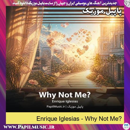 Why Not Me? Enrique Iglesias