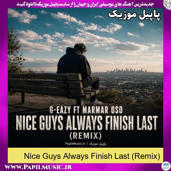 Nice Guys Always Finish Last (Remix) G-Eazy & Marmar Oso