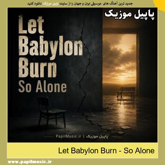 دانلود آهنگ So Alone از Let Babylon Burn 1 So Alone Let Babylon Burn