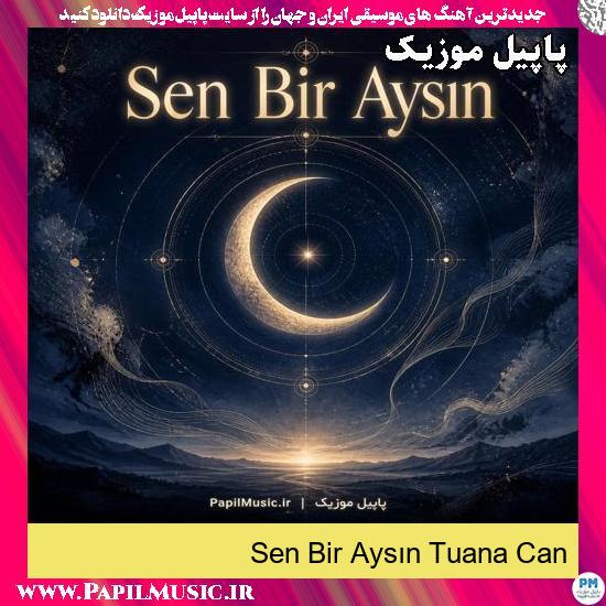 دانلود آهنگ Sen Bir Aysın Tuana Can 1 Sen Bir Aysın Tuana Can