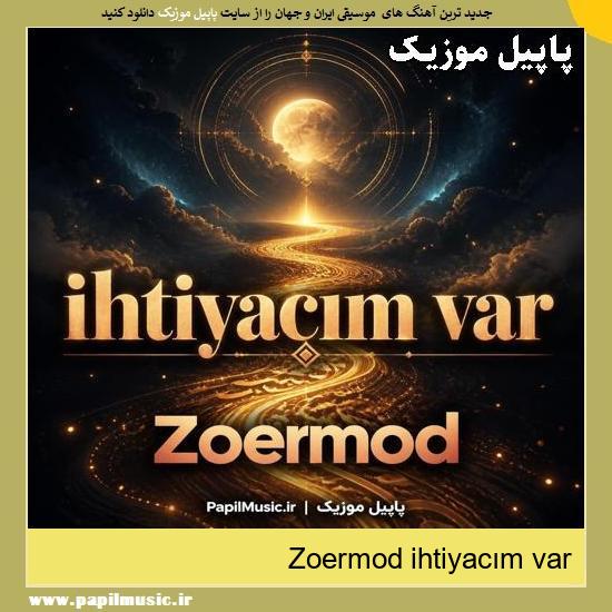 دانلود آهنگ ihtiyacım var از Zoermod 1 ihtiyacım var Zoermod