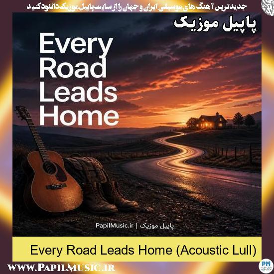 دانلود آهنگ Every Road Leads Home (Acoustic Lull) 1 Every Road Leads Home (Acoustic Lull)