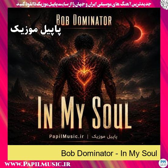 In My Soul Bob Dominator