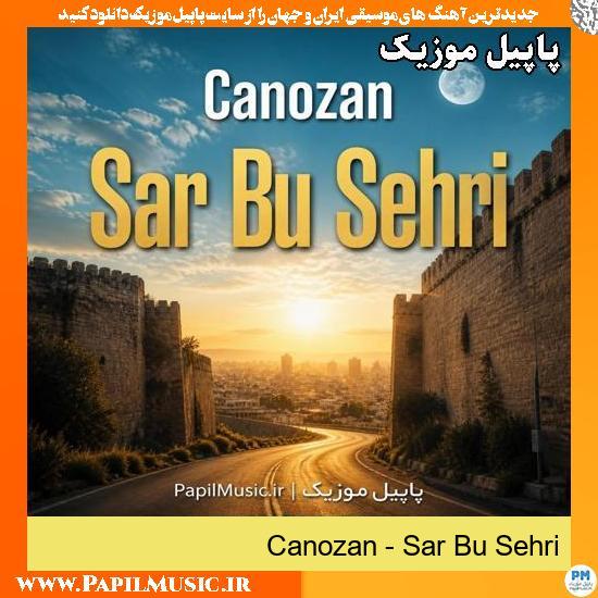 دانلود آهنگ Sar Bu Sehri از Canozan 1 Sar Bu Sehri Canozan