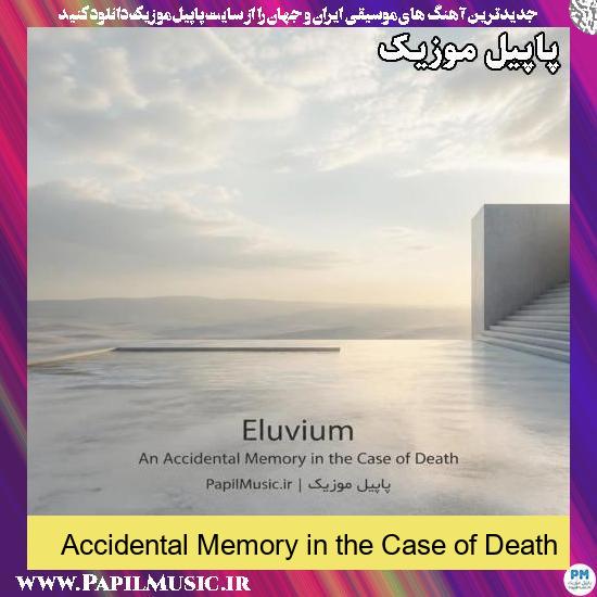 دانلود آهنگ An Accidental Memory in the Case of Death از Eluvium 1 An Accidental Memory in the Case of Death Eluvium