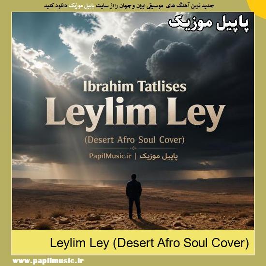 Leylim Ley (Desert Afro Soul Cover) ابراهیم تاتلیس