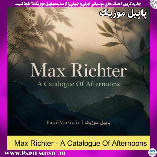 دانلود آهنگ A Catalogue Of Afternoons از Max Richter 1 A Catalogue Of Afternoons Max Richter