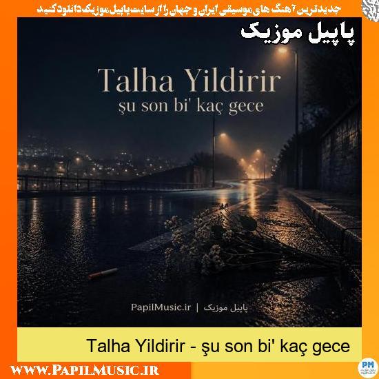 دانلود آهنگ şu son bi' kaç gece از Talha Yildirir 1 şu son bi' kaç gece Talha Yildirir
