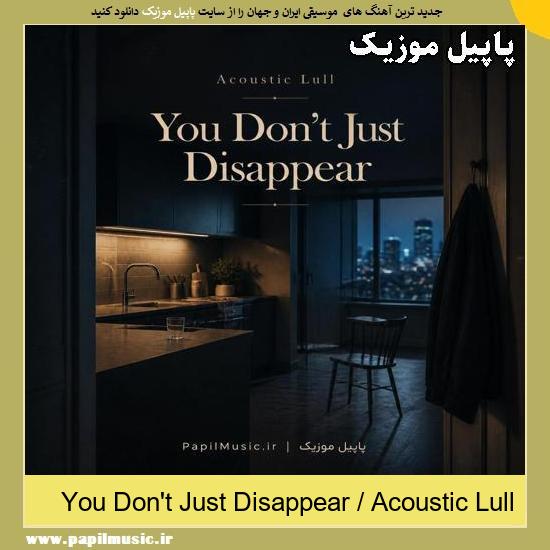 دانلود آهنگ You Don't Just Disappear از Acoustic Lull 1 You Don't Just Disappear Acoustic Lull