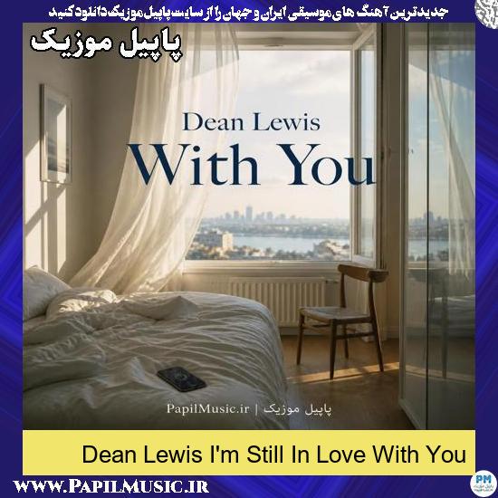 I'm Still In Love With You Dean Lewis