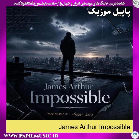 دانلود آهنگ Impossible از James Arthur 1 Impossible James Arthur