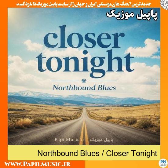 دانلود آهنگ Closer Tonight از Northbound Blues 1 Closer Tonight Northbound Blues