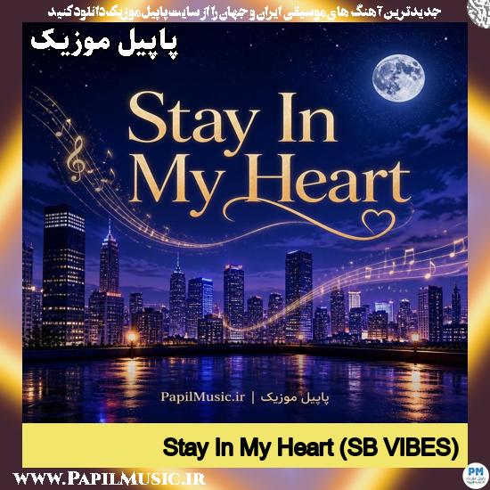 دانلود آهنگ Stay In My Heart (SB VIBES) 1 Stay In My Heart (SB VIBES)