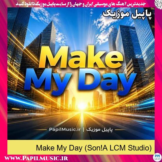 دانلود آهنگ Make My Day (Son!A LCM Studio) 1 Make My Day (Son!A LCM Studio)