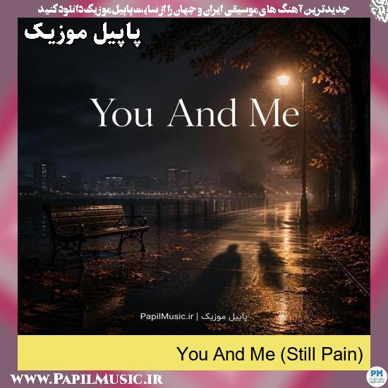 You And Me (Still Pain)